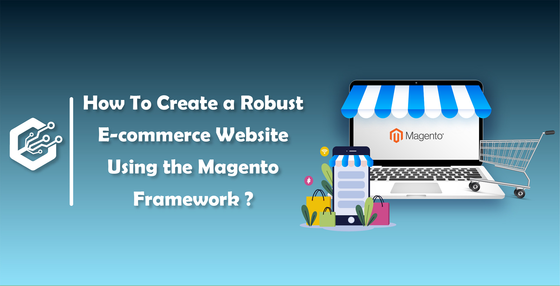 How To Create A Robust E-commerce Website Using the Magento Framework ?